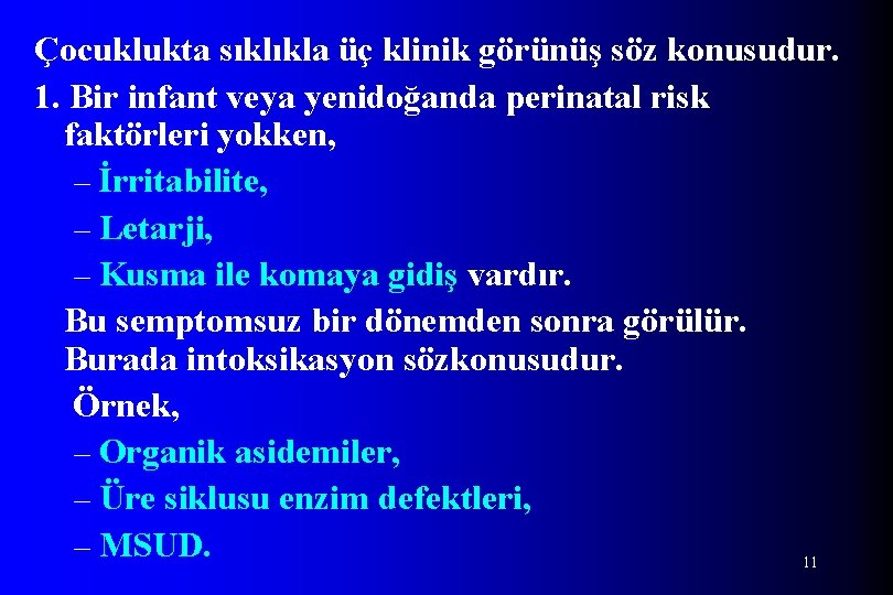 Çocuklukta sıklıkla üç klinik görünüş söz konusudur. 1. Bir infant veya yenidoğanda perinatal risk