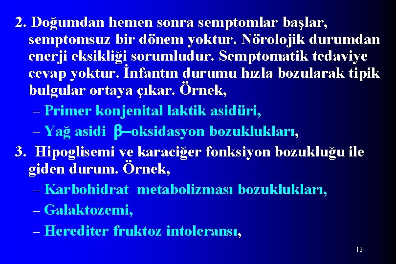 2. Doğumdan hemen sonra semptomlar başlar, semptomsuz bir dönem yoktur. Nörolojik durumdan enerji eksikliği