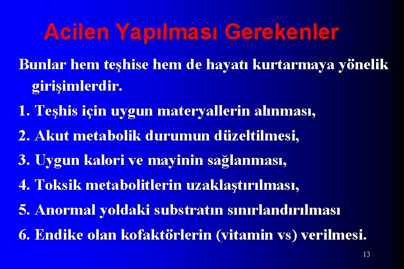 Acilen Yapılması Gerekenler Bunlar hem teşhise hem de hayatı kurtarmaya yönelik girişimlerdir. 1. Teşhis