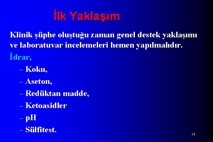 İlk Yaklaşım Klinik şüphe oluştuğu zaman genel destek yaklaşımı ve laboratuvar incelemeleri hemen yapılmalıdır.