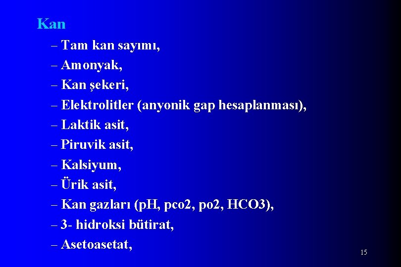 Kan – Tam kan sayımı, – Amonyak, – Kan şekeri, – Elektrolitler (anyonik gap