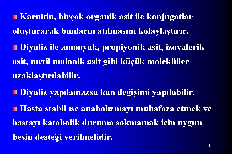 Karnitin, birçok organik asit ile konjugatlar oluşturarak bunların atılmasını kolaylaştırır. Diyaliz ile amonyak, propiyonik