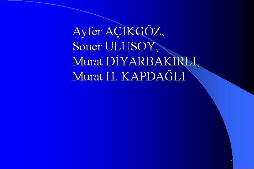 Ayfer AÇIKGÖZ, Soner ULUSOY, Murat DİYARBAKIRLI, Murat H. KAPDAĞLI 2 