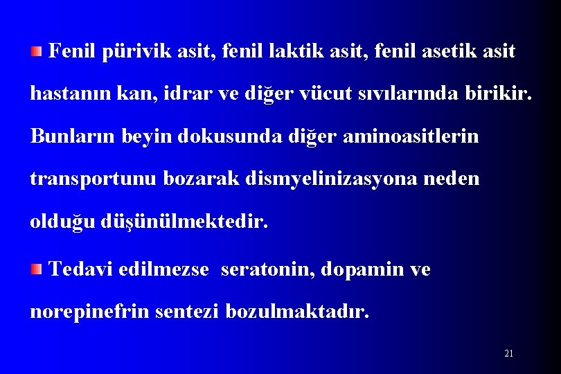 Fenil pürivik asit, fenil laktik asit, fenil asetik asit hastanın kan, idrar ve diğer