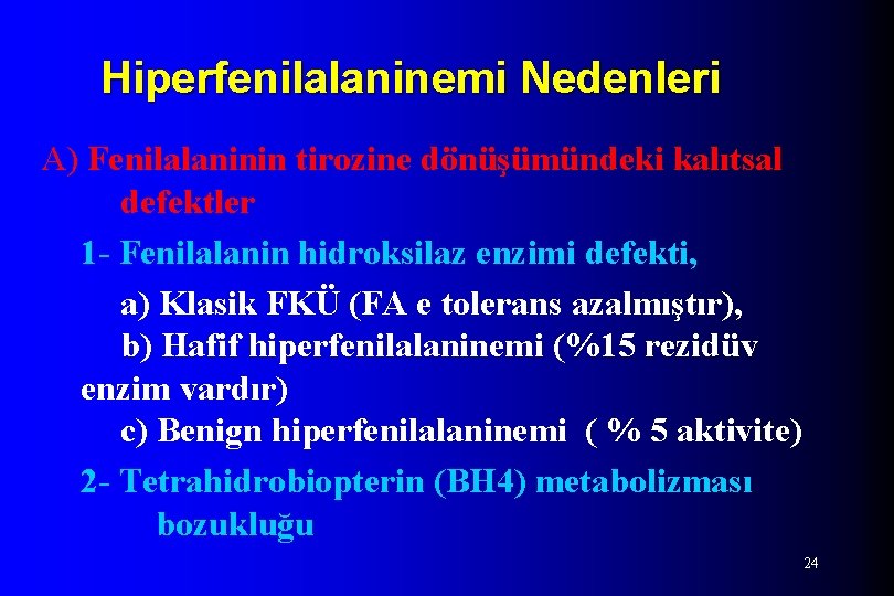 Hiperfenilalaninemi Nedenleri A) Fenilalaninin tirozine dönüşümündeki kalıtsal defektler 1 - Fenilalanin hidroksilaz enzimi defekti,