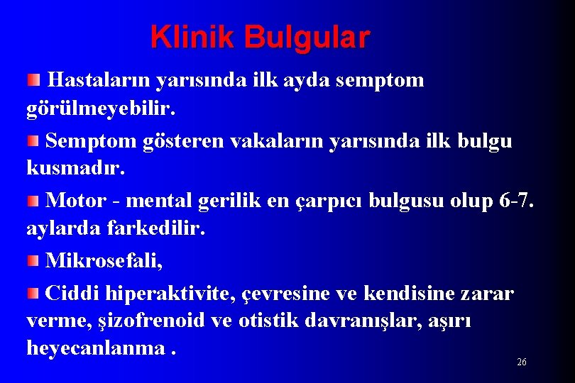 Klinik Bulgular Hastaların yarısında ilk ayda semptom görülmeyebilir. Semptom gösteren vakaların yarısında ilk bulgu