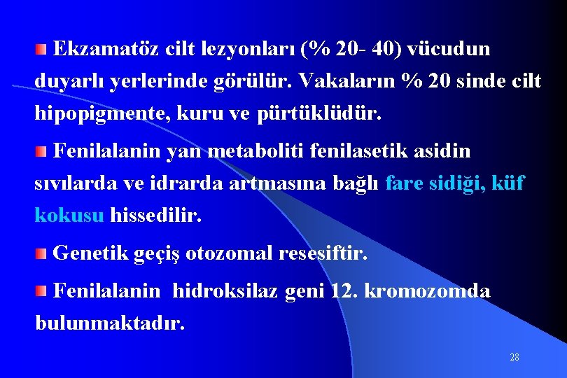 Ekzamatöz cilt lezyonları (% 20 - 40) vücudun duyarlı yerlerinde görülür. Vakaların % 20