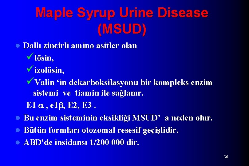 Maple Syrup Urine Disease (MSUD) Dallı zincirli amino asitler olan ülösin, üizolösin, üValin ‘in