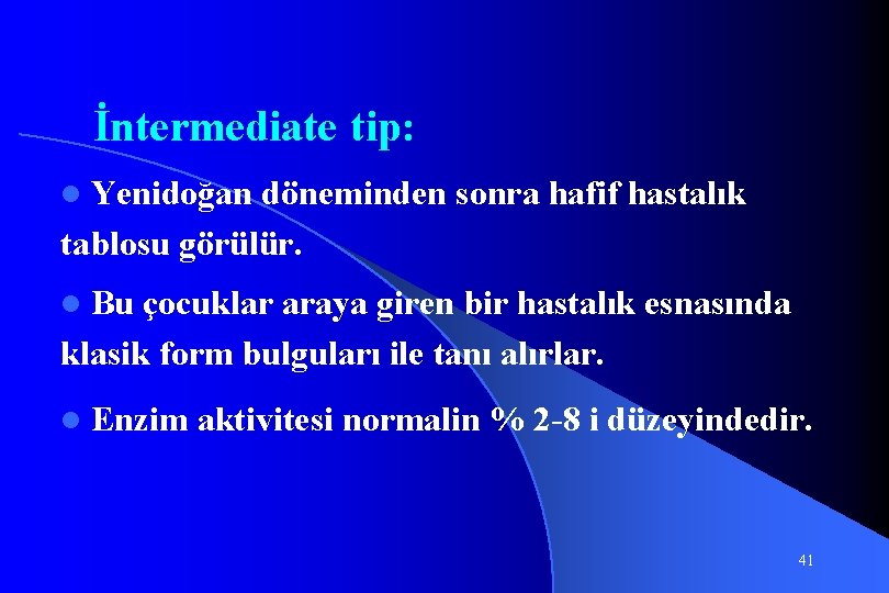 İntermediate tip: Yenidoğan döneminden sonra hafif hastalık tablosu görülür. l Bu çocuklar araya giren