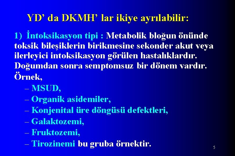 YD’ da DKMH’ lar ikiye ayrılabilir: 1) İntoksikasyon tipi : Metabolik bloğun önünde toksik