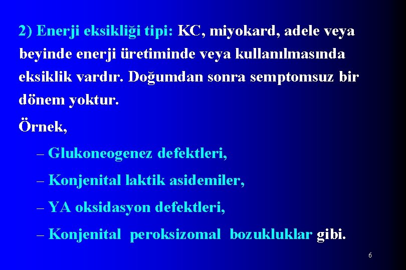 2) Enerji eksikliği tipi: KC, miyokard, adele veya beyinde enerji üretiminde veya kullanılmasında eksiklik