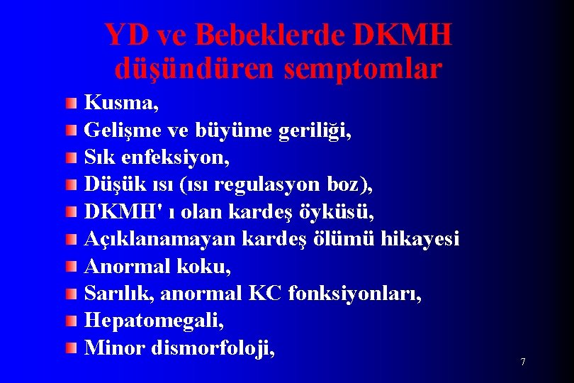 YD ve Bebeklerde DKMH düşündüren semptomlar Kusma, Gelişme ve büyüme geriliği, Sık enfeksiyon, Düşük