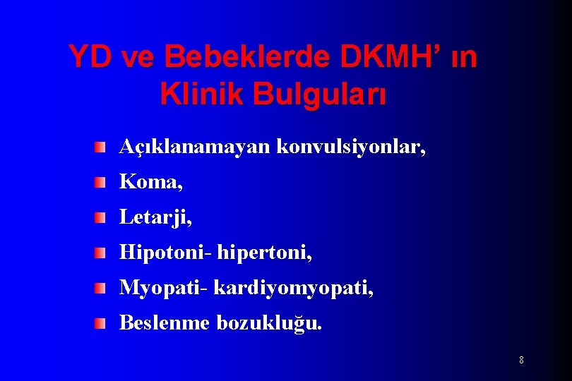 YD ve Bebeklerde DKMH’ ın Klinik Bulguları Açıklanamayan konvulsiyonlar, Koma, Letarji, Hipotoni- hipertoni, Myopati-