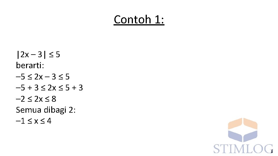 Contoh 1: |2 x – 3| ≤ 5 berarti: – 5 ≤ 2 x