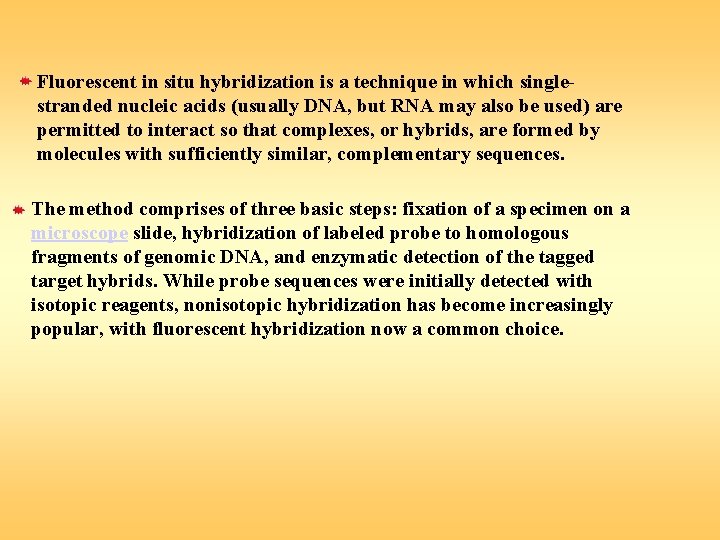 Fluorescent in situ hybridization is a technique in which singlestranded nucleic acids (usually DNA,