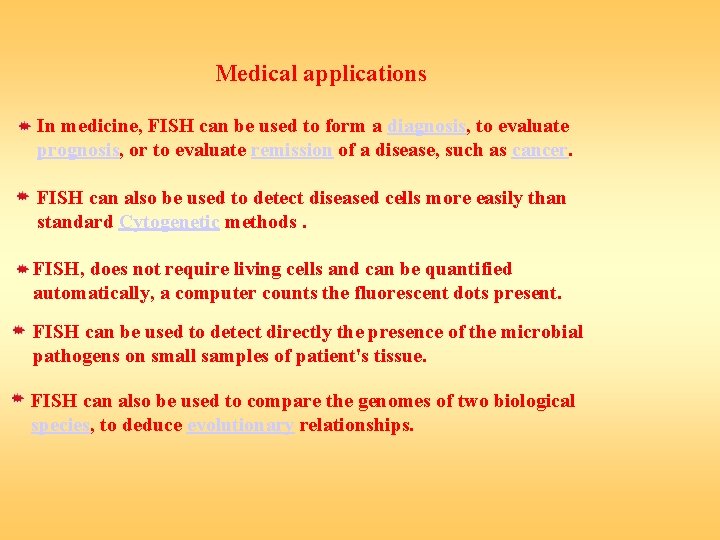 Medical applications In medicine, FISH can be used to form a diagnosis, to evaluate