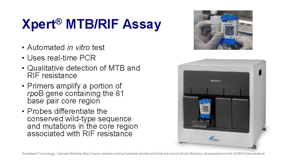 Xpert® MTB/RIF Assay • Automated in vitro test • Uses real-time PCR • Qualitative