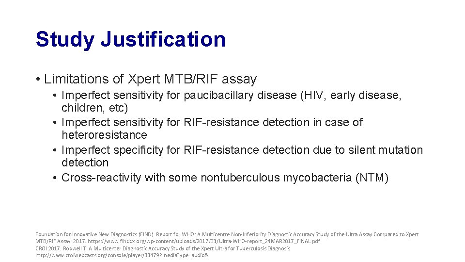 Study Justification • Limitations of Xpert MTB/RIF assay • Imperfect sensitivity for paucibacillary disease