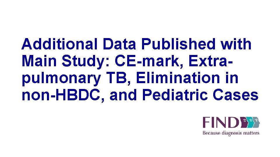 Additional Data Published with Main Study: CE-mark, Extrapulmonary TB, Elimination in non-HBDC, and Pediatric