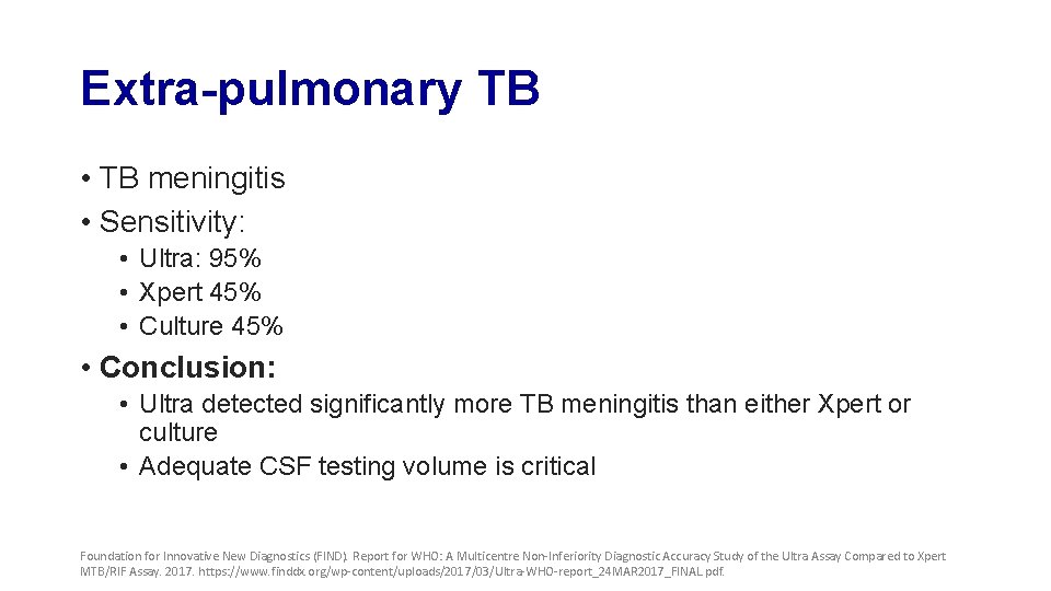 Extra-pulmonary TB • TB meningitis • Sensitivity: • Ultra: 95% • Xpert 45% •