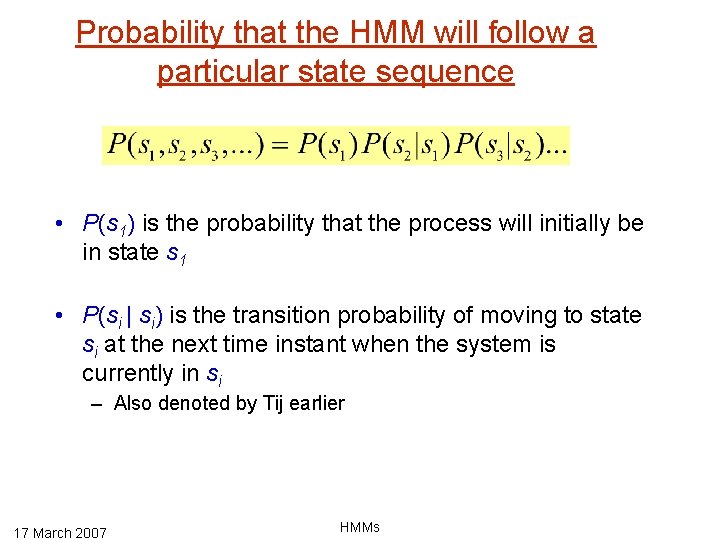 Probability that the HMM will follow a particular state sequence • P(s 1) is