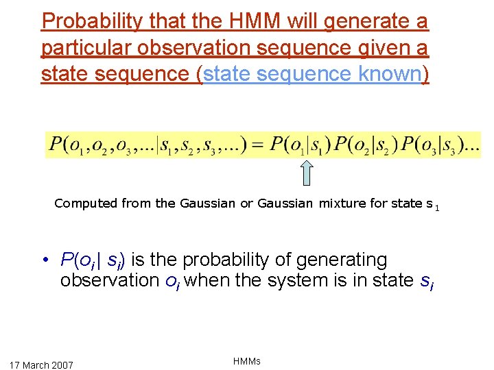 Probability that the HMM will generate a particular observation sequence given a state sequence