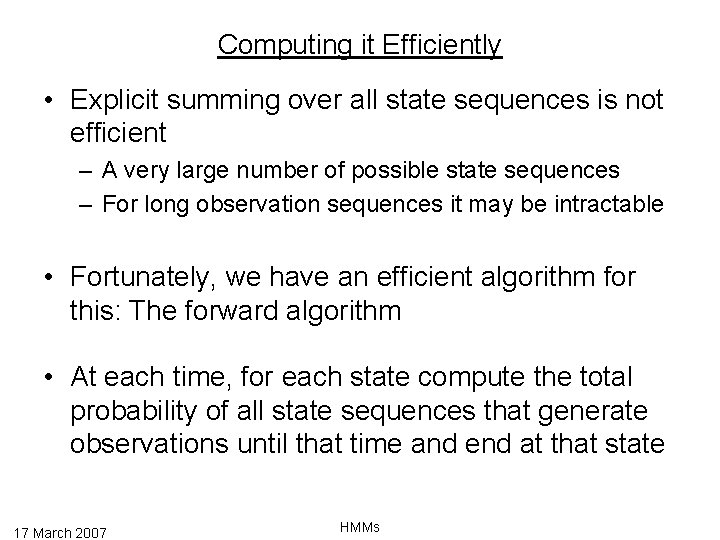 Computing it Efficiently • Explicit summing over all state sequences is not efficient –