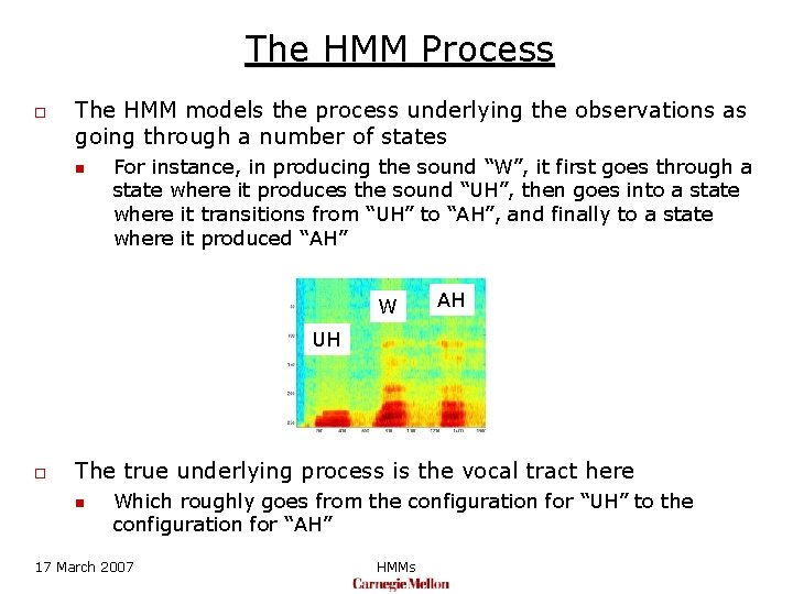 The HMM Process o The HMM models the process underlying the observations as going