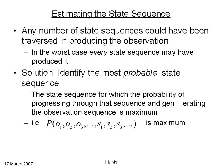 Estimating the State Sequence • Any number of state sequences could have been traversed