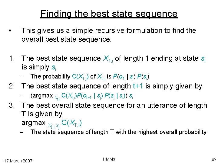 Finding the best state sequence • This gives us a simple recursive formulation to