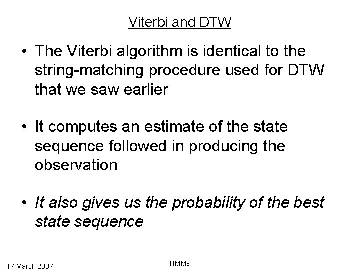 Viterbi and DTW • The Viterbi algorithm is identical to the string-matching procedure used