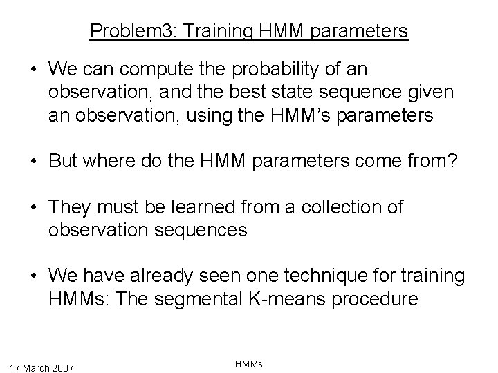 Problem 3: Training HMM parameters • We can compute the probability of an observation,