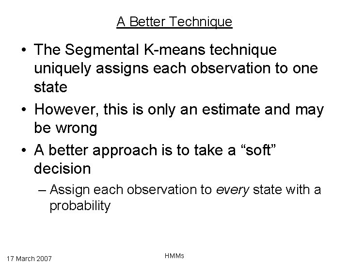 A Better Technique • The Segmental K-means technique uniquely assigns each observation to one