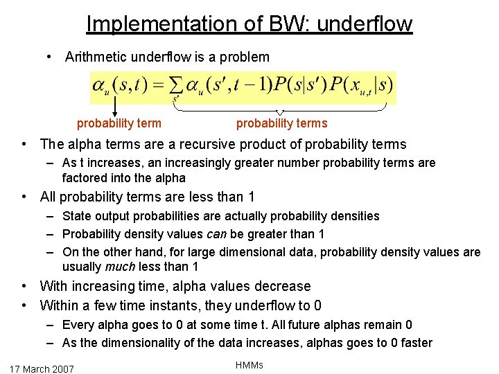 Implementation of BW: underflow • Arithmetic underflow is a problem probability terms • The