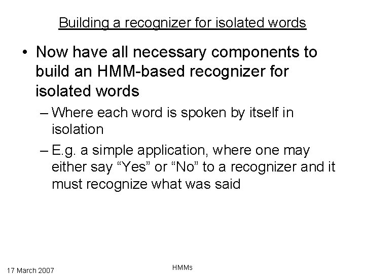 Building a recognizer for isolated words • Now have all necessary components to build