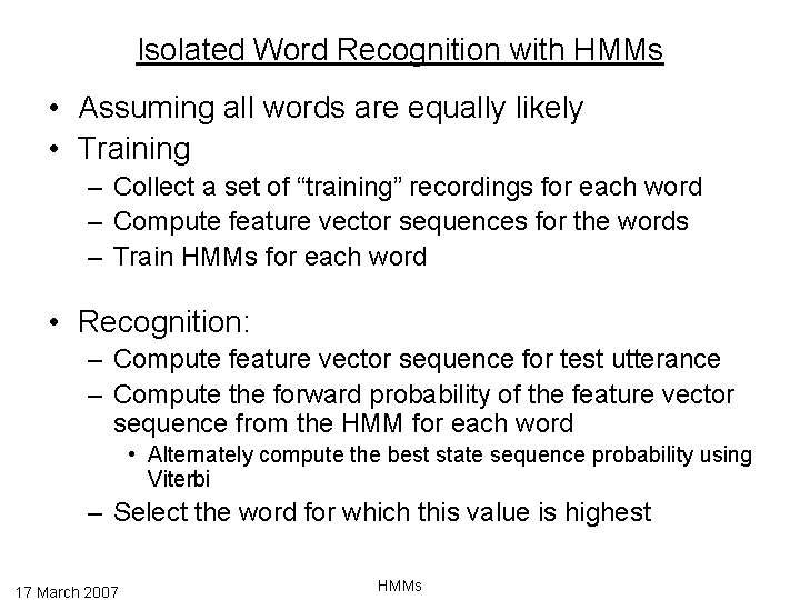 Isolated Word Recognition with HMMs • Assuming all words are equally likely • Training