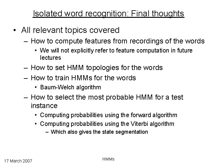 Isolated word recognition: Final thoughts • All relevant topics covered – How to compute