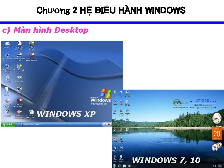 Chương 2 HỆ ĐIỀU HÀNH WINDOWS c) Màn hình Desktop WINDOWS XP WINDOWS 7,