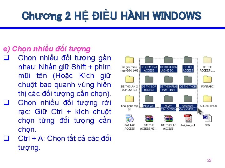 Chương 2 HỆ ĐIỀU HÀNH WINDOWS e) Chọn nhiều đối tượng q Chọn nhiều