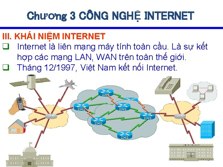 Chương 3 CÔNG NGHỆ INTERNET III. KHÁI NIỆM INTERNET q Internet là liên mạng