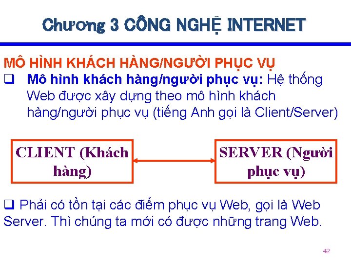 Chương 3 CÔNG NGHỆ INTERNET MÔ HÌNH KHÁCH HÀNG/NGƯỜI PHỤC VỤ q Mô hình