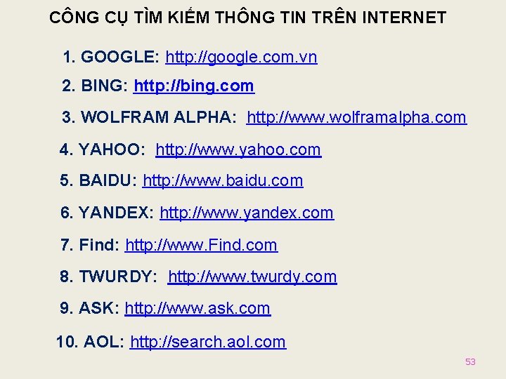 CÔNG CỤ TÌM KIẾM THÔNG TIN TRÊN INTERNET 1. GOOGLE: http: //google. com. vn
