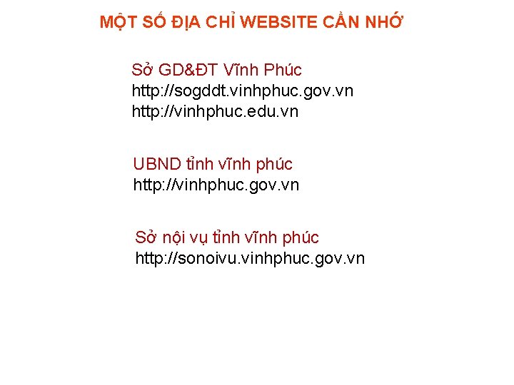 MỘT SỐ ĐỊA CHỈ WEBSITE CẦN NHỚ Sở GD&ĐT Vĩnh Phúc http: //sogddt. vinhphuc.