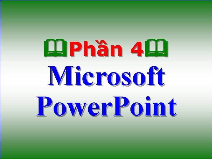  Phần 4 Microsoft Power. Point 61 