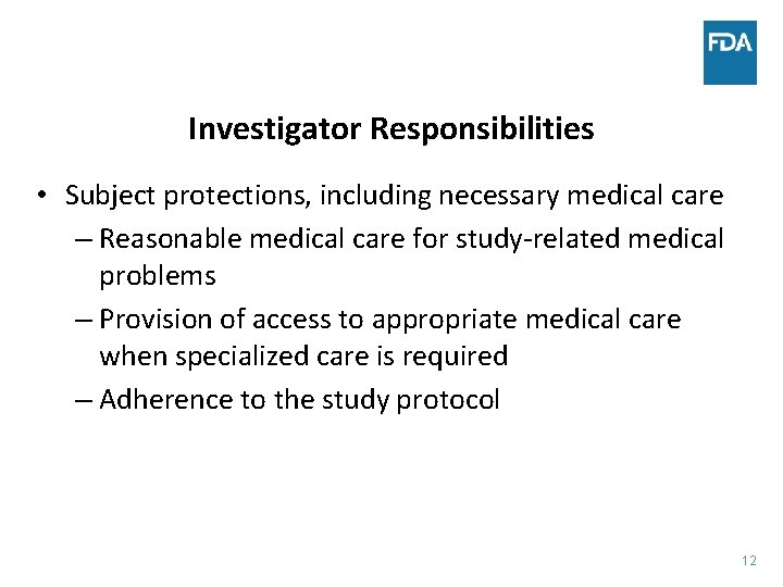 Investigator Responsibilities • Subject protections, including necessary medical care – Reasonable medical care for