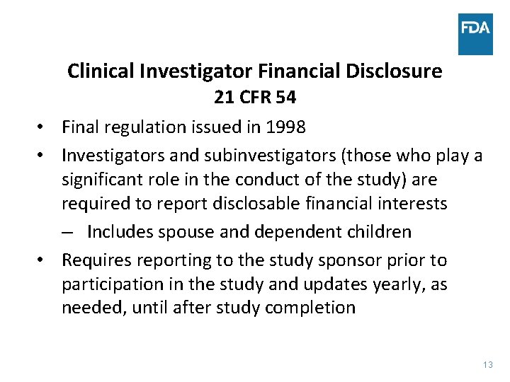 Clinical Investigator Financial Disclosure 21 CFR 54 • Final regulation issued in 1998 •