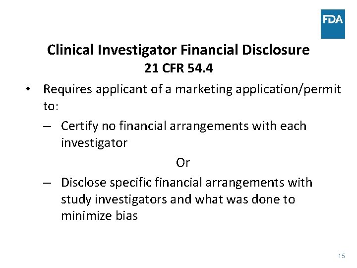 Clinical Investigator Financial Disclosure 21 CFR 54. 4 • Requires applicant of a marketing
