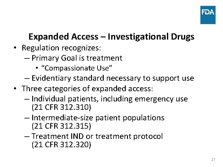 Expanded Access – Investigational Drugs • Regulation recognizes: – Primary Goal is treatment •