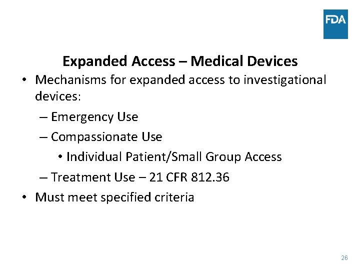 Expanded Access – Medical Devices • Mechanisms for expanded access to investigational devices: –