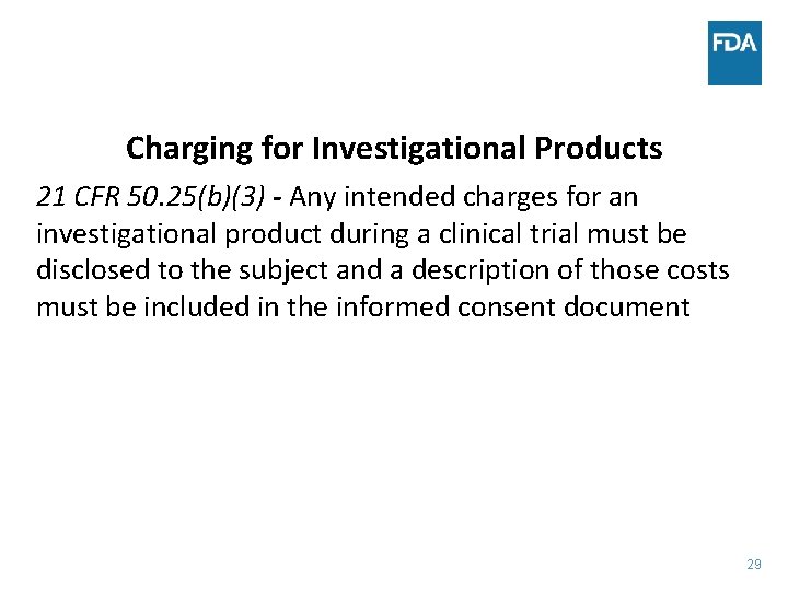 Charging for Investigational Products 21 CFR 50. 25(b)(3) - Any intended charges for an